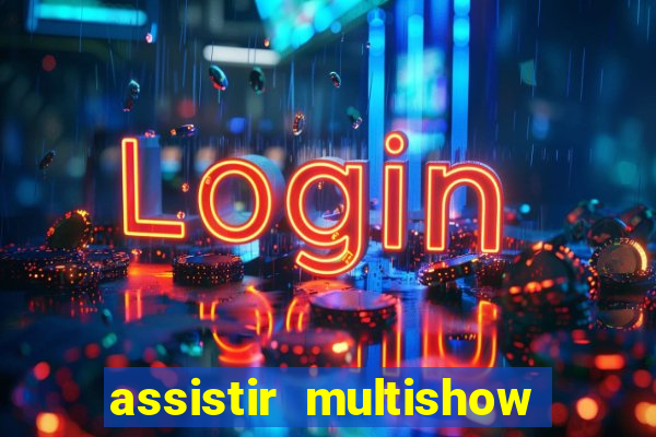 assistir multishow online gratis